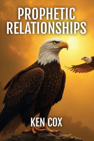 Title: Prophetic Relationships, Author: Ken Cox