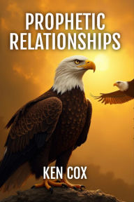 Title: Prophetic Relationships, Author: Ken Cox