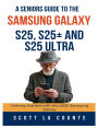 A Seniors Guide to the Samsung Galaxy S25, S25+ and S25 Ultra: Getting Started with the 2025 Samsung Galaxy