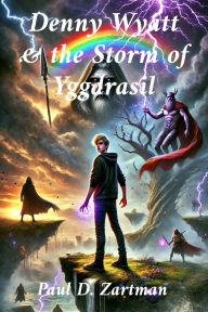 Title: Denny Wyatt & the Storm of Yggdrasil, Author: Paul D Zartman