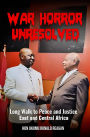 War Horror Unresolved: Long Walk To Peace And Justice In East And Central Africa