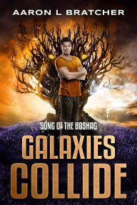 Title: Galaxies Collide: Song of the Boshag, Author: Aaron L Bratcher