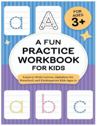 Title: A Fun Practice Workbook for Kids: Learn to Write Letters, Alphabets for Preschool, and Kindergarten Kids Ages 3+, Author: Flora Daisy