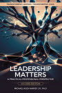 Leadership Matters: A Practical Professional Perspective