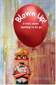Title: Blown Up: A story about learning to let go, Author: Robyn C Davis