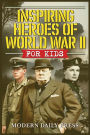 Inspiring Heroes of World War II - For Kids: Incredible Untold Stories from the Frontlines