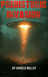 Title: Prehistoric Invasion, Author: Harold Miller