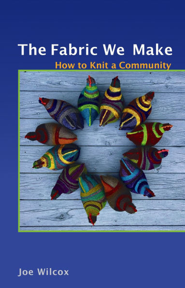 The Fabric We Make: How to Knit a Community