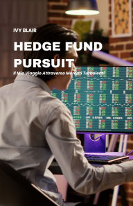 Title: Hedge Fund Pursuit: Il Mio Viaggio Attraverso Mercati Turbolenti, Author: Ivy Blair