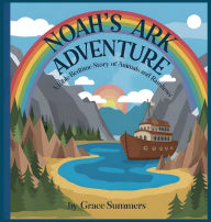 Title: Noah's Ark Adventure: A Bible Bedtime Story of Animals and Rainbows, Author: Grace Summers
