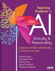 Title: Teaching Students to Use AI Ethically & Responsibly: Exploring AI With Intentionality, Curiosity, and Care, Author: Salman Khan