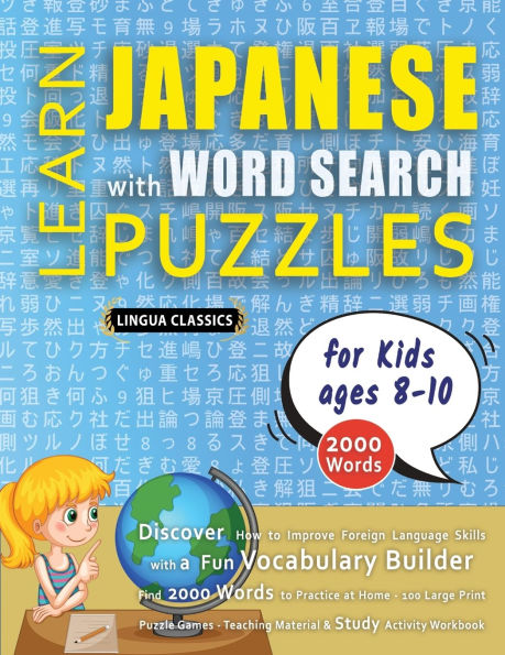 LEARN JAPANESE WITH WORD SEARCH PUZZLES FOR KIDS 8 - 10 - Discover How to Improve Foreign Language Skills with a Fun Vocabulary Builder. Find 2000 Words to Practice at Home - 100 Large Print Puzzle Games - Teaching Material, Study Activity Workbook