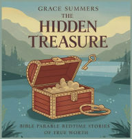 Title: The Hidden Treasure: Bible Parable Bedtime Stories of True Worth, Author: Grace Summers