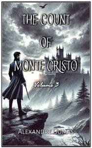 Title: The Count of Monte Cristo: Volume 3, Author: Alexandre Dumas