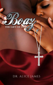 Title: BOAZ: The Gift of God, Author: Alice James