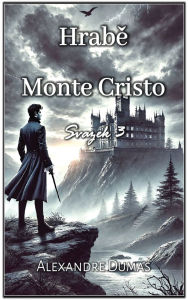 Title: Hrabě Monte Cristo: Svazek 3, Author: Alexandre Dumas
