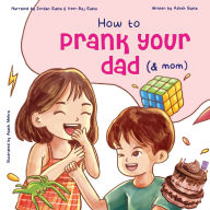 Title: How to Prank Your Dad (& Mom), Author: Ashish Gupta