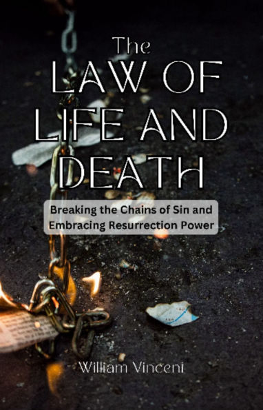 The Law of Life and Death: Breaking the Chains of Sin and Embracing Resurrection Power