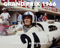 Title: Grand Prix 1966: The On-Set Photography Of Luis Delgado From The Landmark James Garner Film That Redefined Realism In Auto Racing Motion Pictures, Author: Jim Bunte