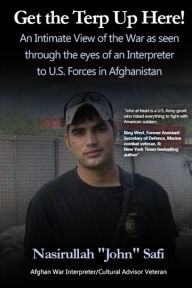 Title: Get the Terp Up Here!: War as an Interpreter to U.S. Forces in Afghanistan, Author: Nasirullah John Safi