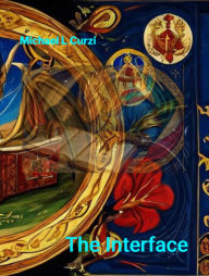 Title: The Interface: A Unified Model of Psychology, Energy, and Reality, Author: Michael L Curzi