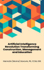 Artificial Intelligence Revolution Transforming Construction, Management and Education