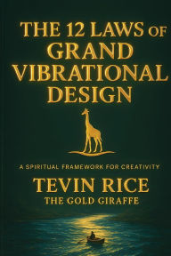 Title: The 12 Laws of Grand Vibrational Design, Author: Tevin Rice