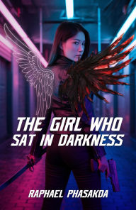 Title: The Girl Who Sat in Darkness, Author: Raphael Phasakda