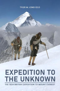 Title: Expedition to the Unknown: The 1924 British Mount Everest Expedition, Author: Tyler Long