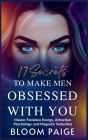 17 Secrets to Make Men Obsessed with You: Master Feminine Energy, Attraction Psychology, and Magnetic Seduction