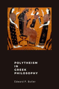 Title: Polytheism in Greek Philosophy, Author: Edward P. Butler