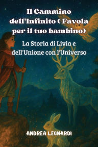 Title: Il Cammino dell'Infinito ( Favola per il tuo bambino): La Storia di Livia e dell'Unione con l'Universo, Author: Andrea Leonardi