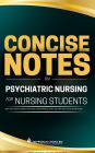 Concise Notes on Psychiatric Nursing for Nursing Students: A High-Yield Crash Course to Help You Learn More, Study Less, and Pass the NCLEX-RN Faster!