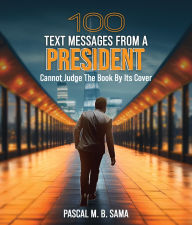 Title: 100 Text Messages from a President, Author: Pascal M. B. Sama