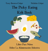 Title: The Picky Eating Kids Book / Libro Para Niï¿½os Sobre La Alimentaciï¿½n Selectiva: Navigating new foods with empathy / Navegando nuevos alimentos con empatï¿½a, Author: Tracy Becerra-Culqui