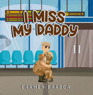 Title: I MISS MY DADDY, Author: CARMEN BARBOA
