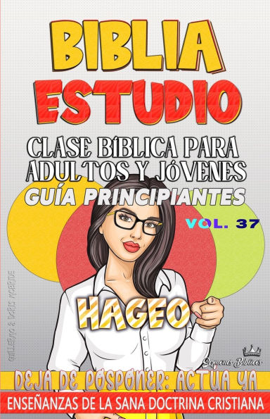Clase Bï¿½blica para Adultos y Jï¿½venes Guï¿½a Principiantes - Hageo: Deja de posponer, Actï¿½a Ya
