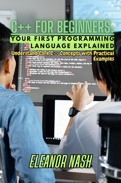 C++ for Beginners: Understand Core C++ Concepts with Practical Examples