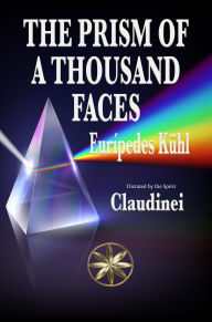 Title: The Prism Of A Thousand Faces, Author: Eurípedes Kühl