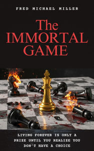 Title: The Immortal Game, Author: Fred Michael Miller