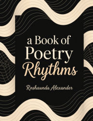 Title: A Book of Poetry Rhythm, Author: Roshaunda Alexander