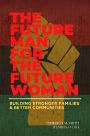 The Future Man for the Future Woman: Building Stronger Families and Better Communities