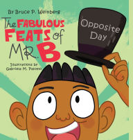 Title: The Fabulous Feats of Mr.B: Opposite Day, Author: Bruce P Weinberg