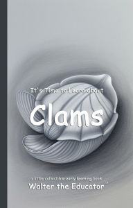 Title: It's Time to Learn about Clams, Author: Walter the Educator