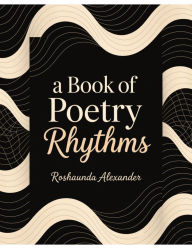 Title: A Book of Poetry Rhythm, Author: Roshaunda Alexander