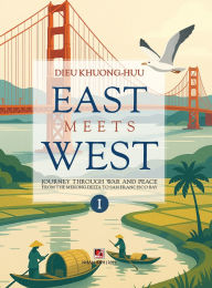 Title: EAST meets WEST (Volume 1 - hardcover - color - 2025 revision), Author: Khuong Huu Dieu