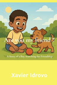 Title: Are You My Friend ?: A Story of a Boy Searching for Friendship, Author: Xavier Idrovo