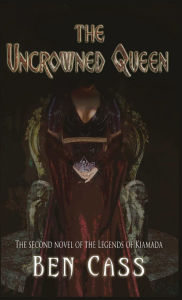Title: The Uncrowned Queen, Author: Ben Cass