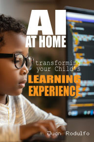 Title: AI at Home: Transforming Your Child's Learning Experience, Author: Juan Rodulfo