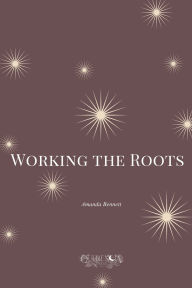 Title: Working the Roots, Author: Amanda Bennett